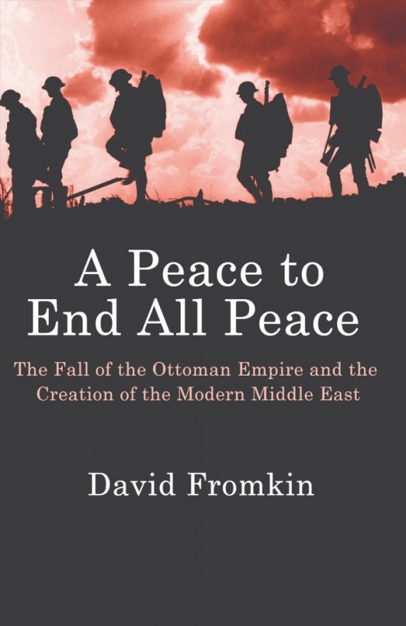 A PEACE TO END ALL PEACE BY DAVID FROMKIN