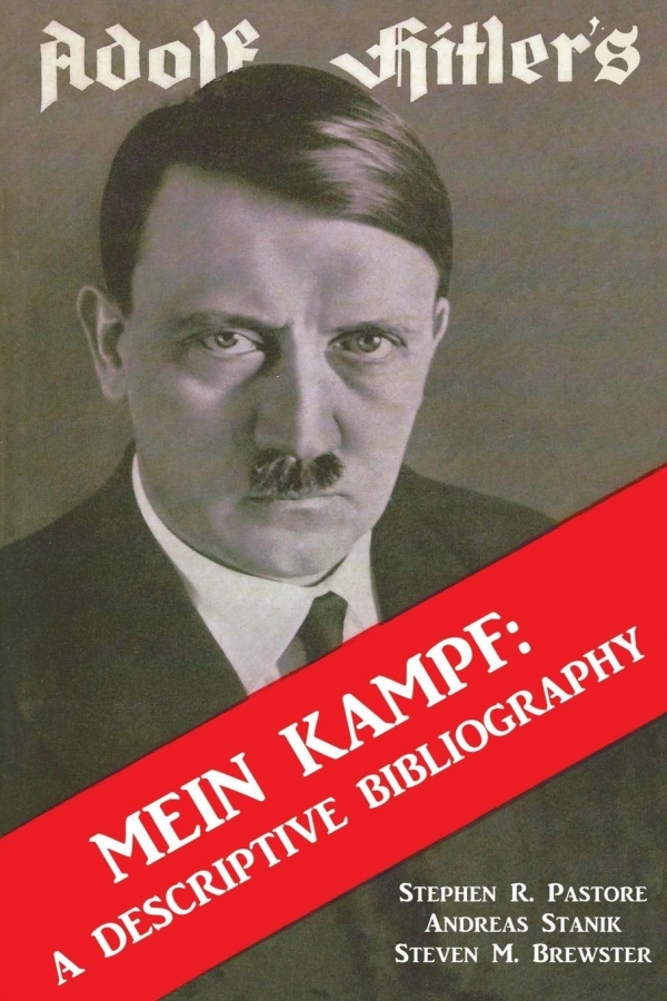 ADOLF HITLER'S MEIN KAMPF: A DESCRIPTIVE BIBLIOGRAPHY BY STEPHEN R. PASTORE